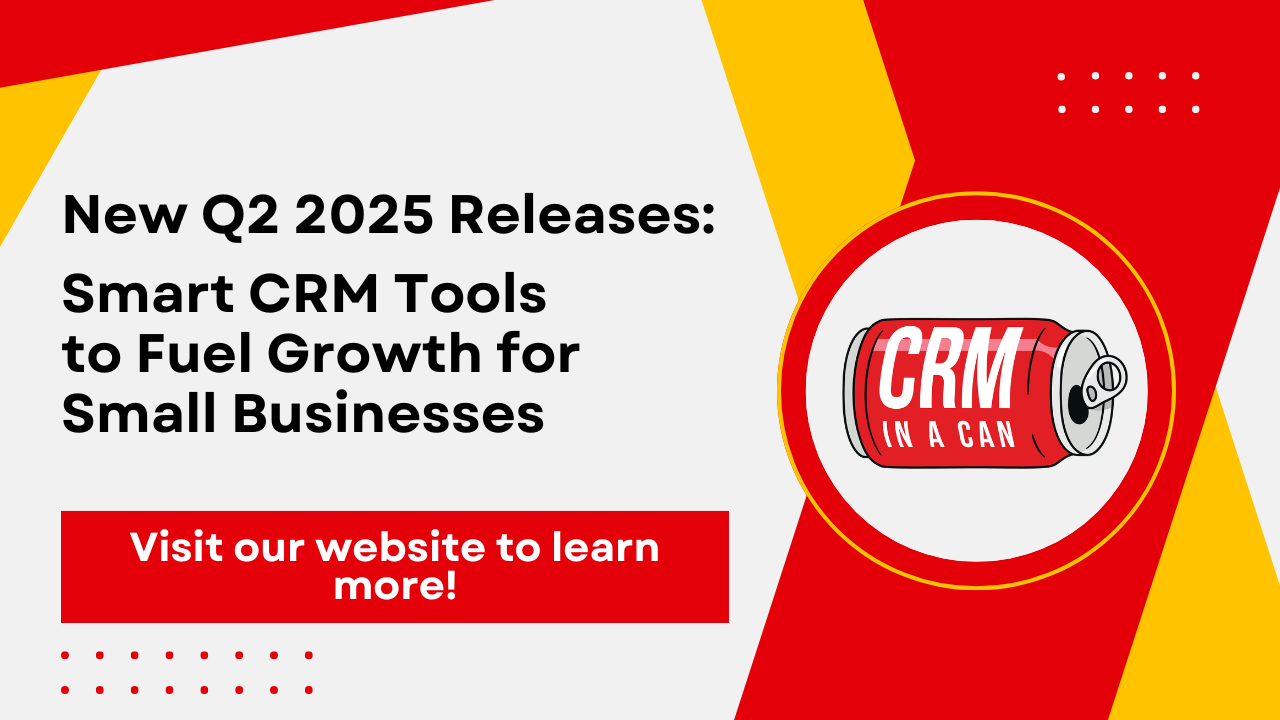 CRM In A Can Q2 2025 Update: Simple CRM, Real Results, All in One​